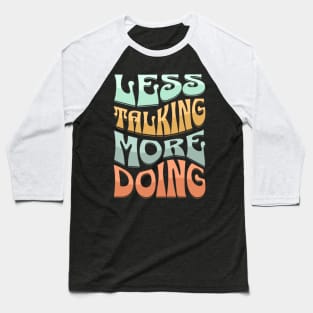 Less Talking More Doing Baseball T-Shirt